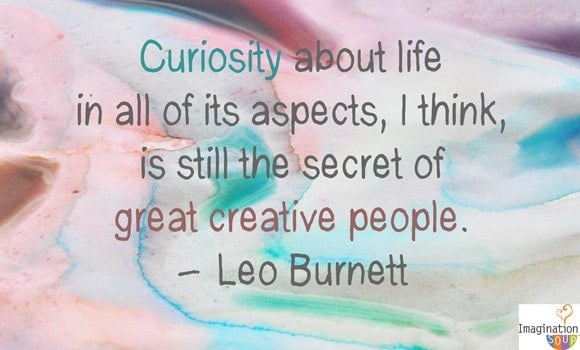 curiosity quote leo burnett 5 Steps to Raising a Creative Child
