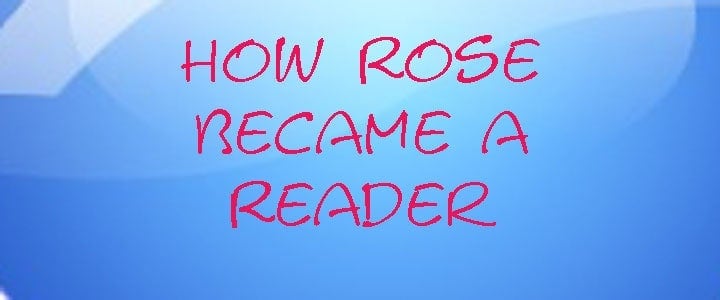 Rose’s Reading Story Could Help You