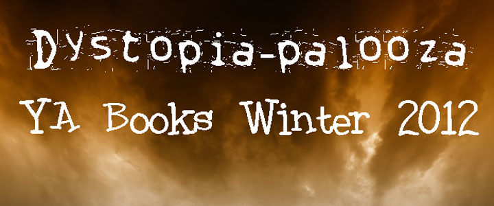 Dystopia-palooza – New YA Books Winter 2012