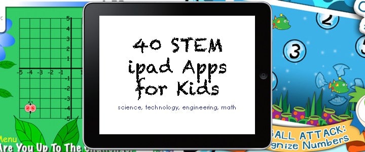 40 STEM Apps for Kids (Science, Technology, Engineering, Math)
