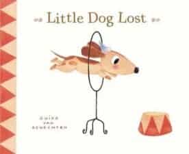Little Dog Lost 13 New Picture Books About Friendship 2016