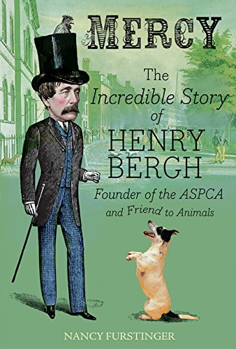 Mercy The Incredible Story of Henry Bergh Exceptional Nonfiction Books for Kids 11 year olds