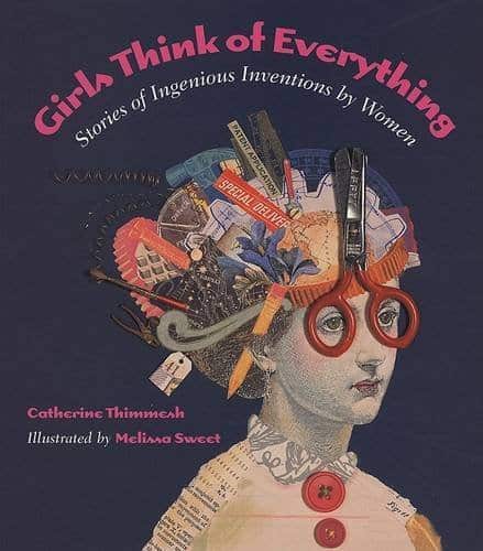 Girls Think of Everything- Stories of Ingenious Inventions by Women 30 Biographies To Encourage a Growth Mindset