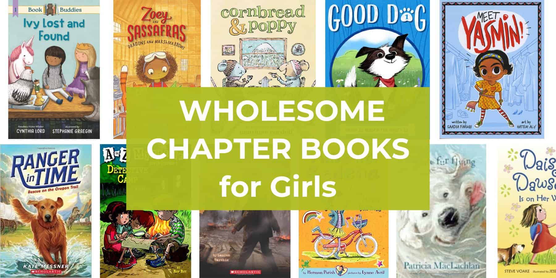 32 Wholesome Chapter Books for Girls Ages 6 – 9 (No Sassiness)