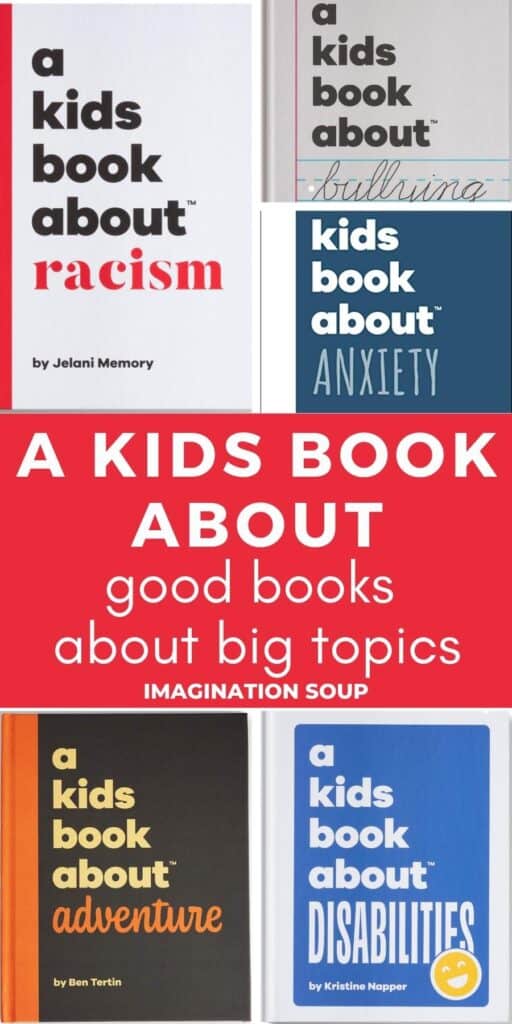 A Kids Book About: Good Books About Big Topics - Imagination Soup