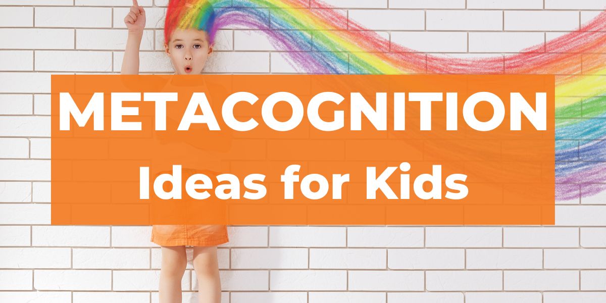 Helpful Ways to Teach Kids Metacognition