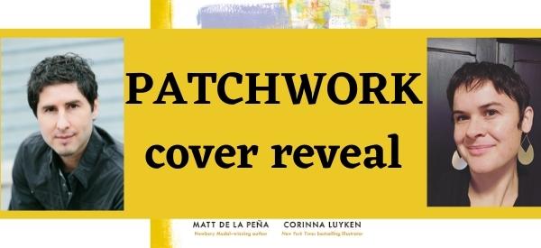 Matt de la Peña & Corinna Luyken’s New Collaboration: PATCHWORK Cover Reveal