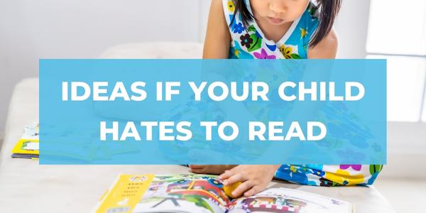 Ideas if your child hates to read