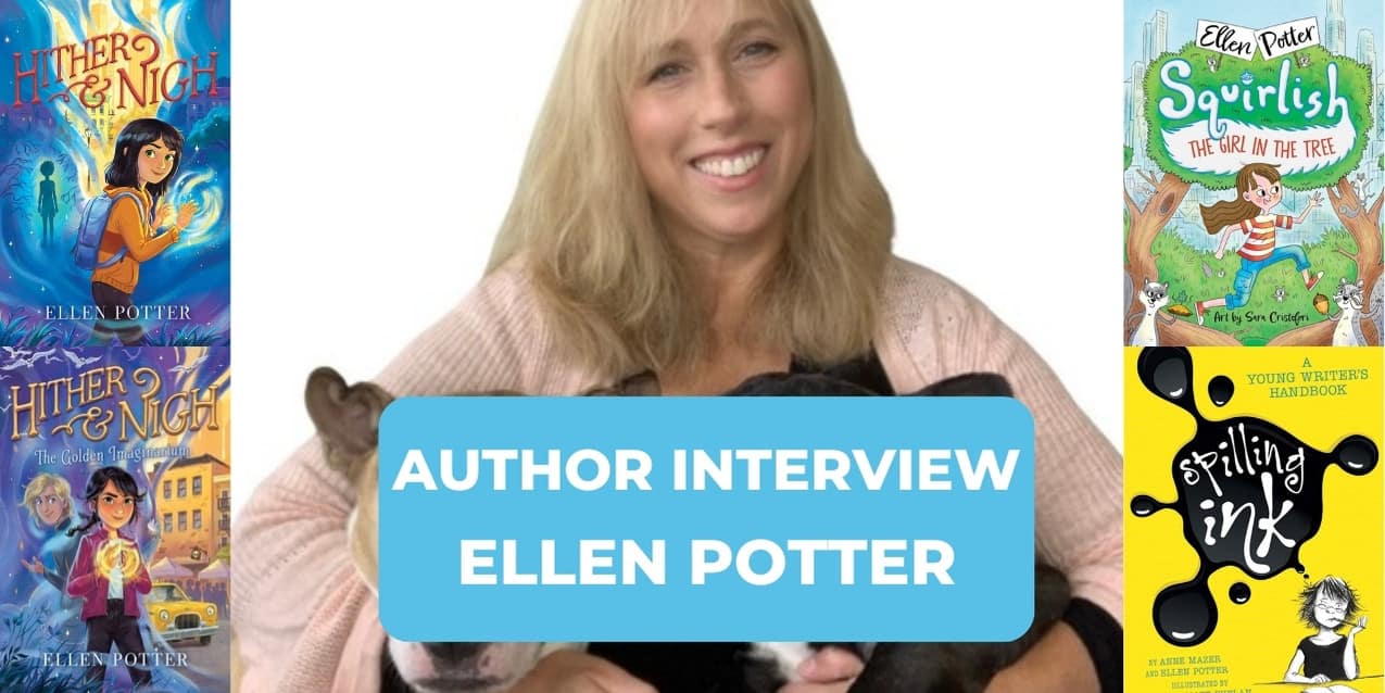Author Interview with Ellen Potter: What If’s, Books, & Writing Tips