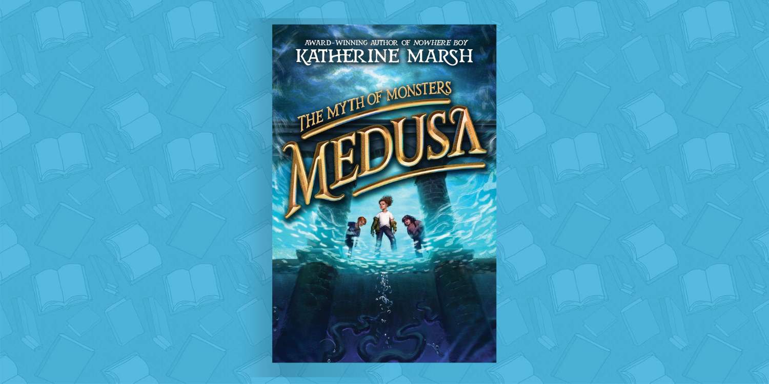 Medusa (The Myth of Monsters, 1) by Katherine Marsh