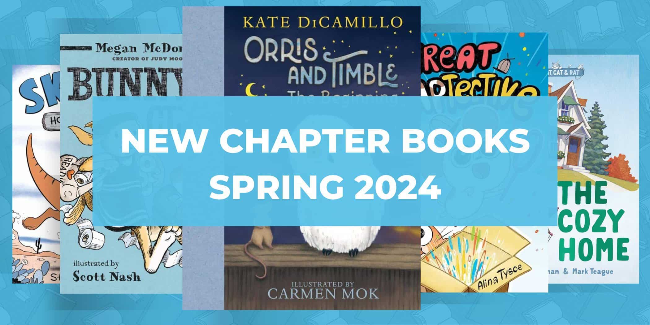 11 New Chapter Books for Ages 6 to 9, April 2024